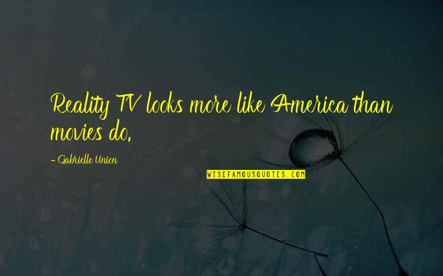 Reality Tv Quotes By Gabrielle Union: Reality TV looks more like America than movies