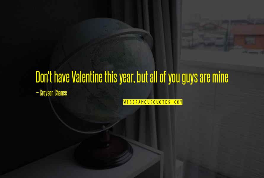 Reality Tv Shows Quotes By Greyson Chance: Don't have Valentine this year, but all of