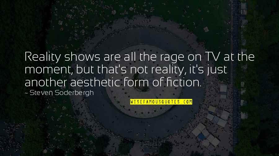 Reality Tv Shows Quotes By Steven Soderbergh: Reality shows are all the rage on TV