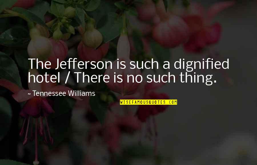 Reality Unveiled Quotes By Tennessee Williams: The Jefferson is such a dignified hotel /
