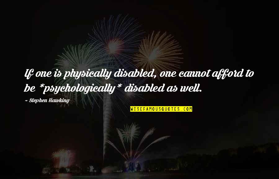 Reality Verses Fantasy Quotes By Stephen Hawking: If one is physically disabled, one cannot afford