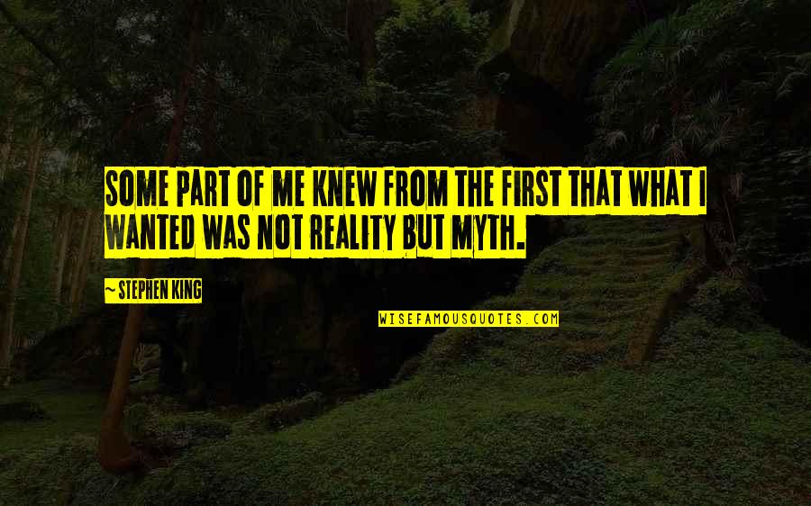 Reality Versus Fantasy Quotes By Stephen King: Some part of me knew from the first