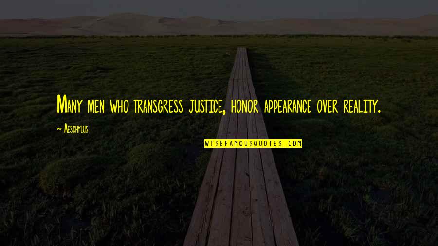 Reality Vs Appearance Quotes By Aeschylus: Many men who transgress justice, honor appearance over