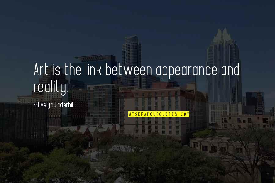 Reality Vs Appearance Quotes By Evelyn Underhill: Art is the link between appearance and reality.