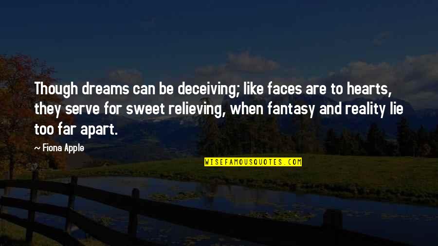 Reality Vs Fantasy Quotes By Fiona Apple: Though dreams can be deceiving; like faces are