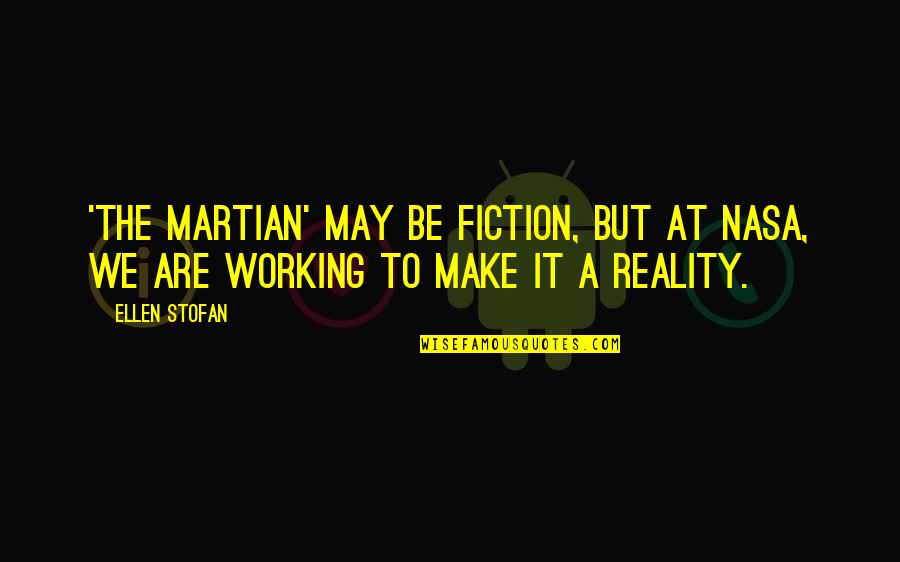 Reality Vs Fiction Quotes By Ellen Stofan: 'The Martian' may be fiction, but at NASA,