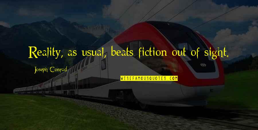 Reality Vs Fiction Quotes By Joseph Conrad: Reality, as usual, beats fiction out of sight.