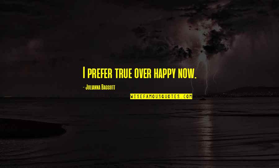Reality Vs Idealism Quotes By Julianna Baggott: I prefer true over happy now.