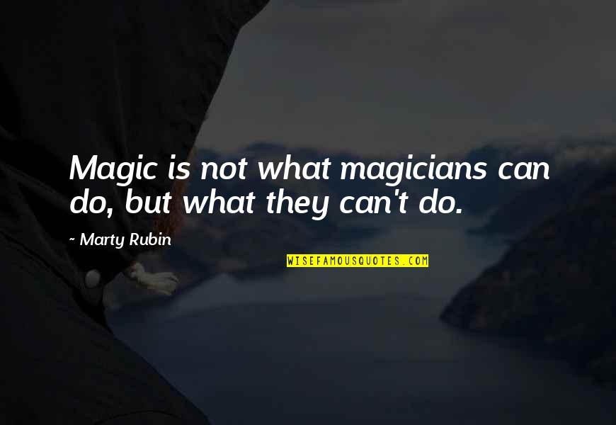 Reality Vs Illusion Quotes By Marty Rubin: Magic is not what magicians can do, but