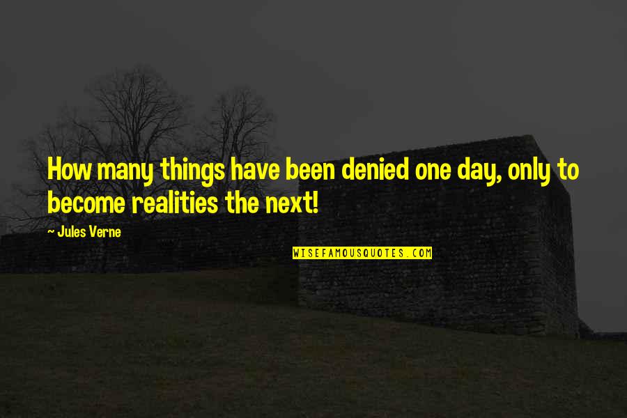 Realityand Quotes By Jules Verne: How many things have been denied one day,