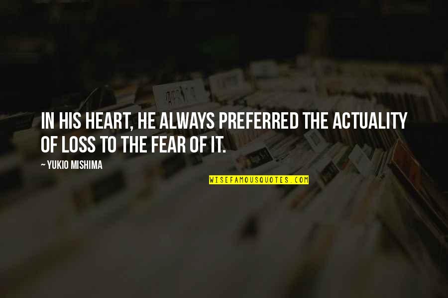 Realityand Quotes By Yukio Mishima: In his heart, he always preferred the actuality