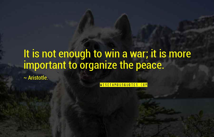 Realitybecome Quotes By Aristotle.: It is not enough to win a war;