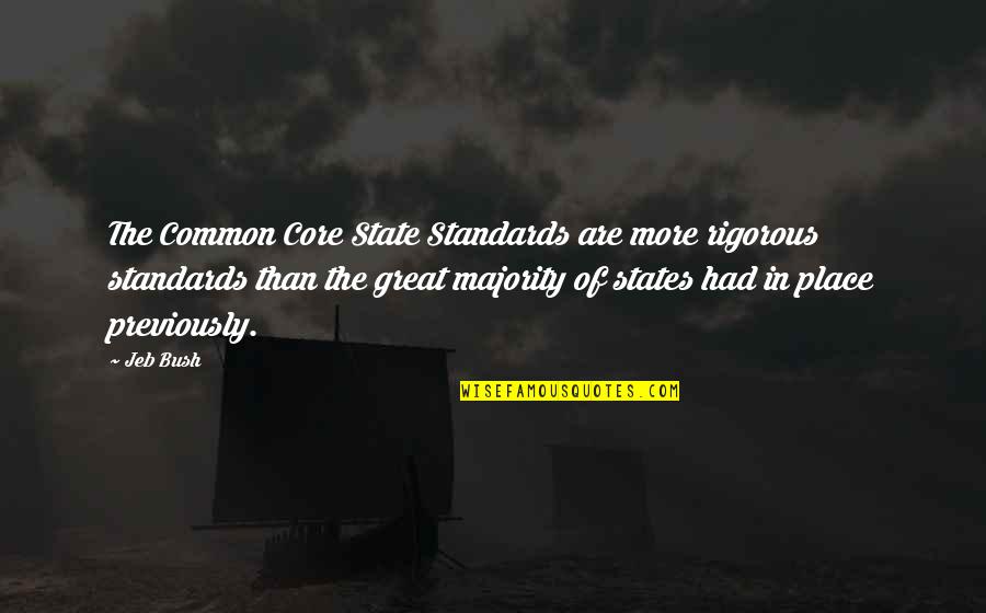 Realitybecome Quotes By Jeb Bush: The Common Core State Standards are more rigorous Realitybecome Quotes By Jeb Bush: The Common Core State Standards are more rigorous