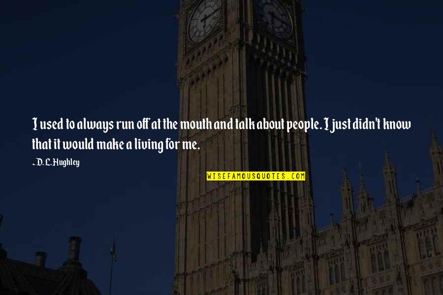 Realizabamos Quotes By D. L. Hughley: I used to always run off at the Realizabamos Quotes By D. L. Hughley: I used to always run off at the
