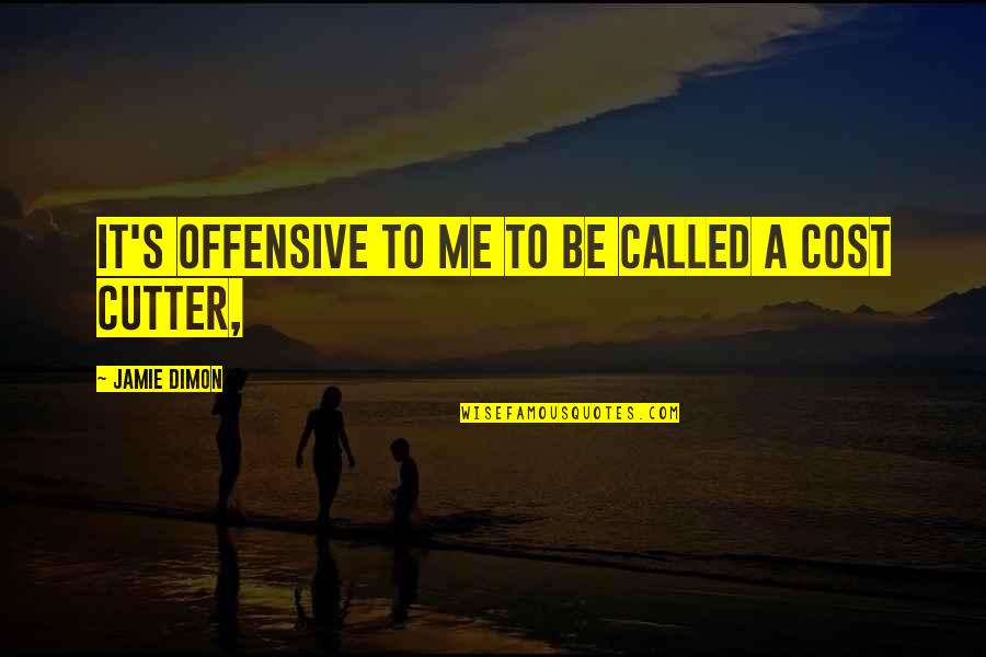 Realizabamos Quotes By Jamie Dimon: It's offensive to me to be called a Realizabamos Quotes By Jamie Dimon: It's offensive to me to be called a