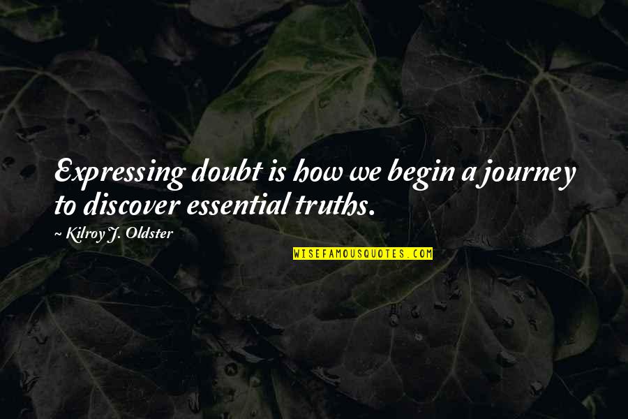 Realizabamos Quotes By Kilroy J. Oldster: Expressing doubt is how we begin a journey Realizabamos Quotes By Kilroy J. Oldster: Expressing doubt is how we begin a journey