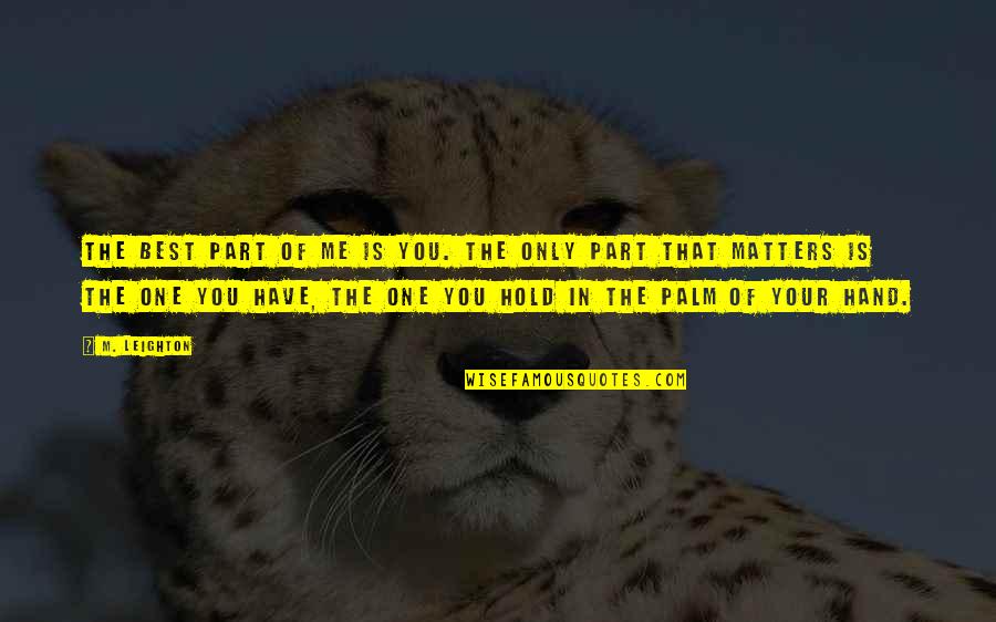 Realizacje Quotes By M. Leighton: The best part of me is you. The Realizacje Quotes By M. Leighton: The best part of me is you. The