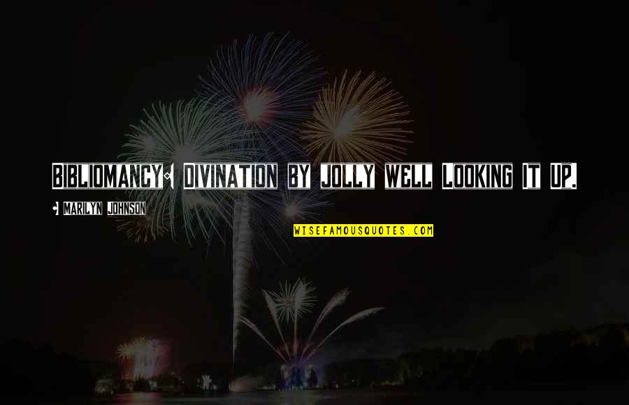 Realizado En Quotes By Marilyn Johnson: Bibliomancy: Divination by jolly well Looking It Up. Realizado En Quotes By Marilyn Johnson: Bibliomancy: Divination by jolly well Looking It Up.