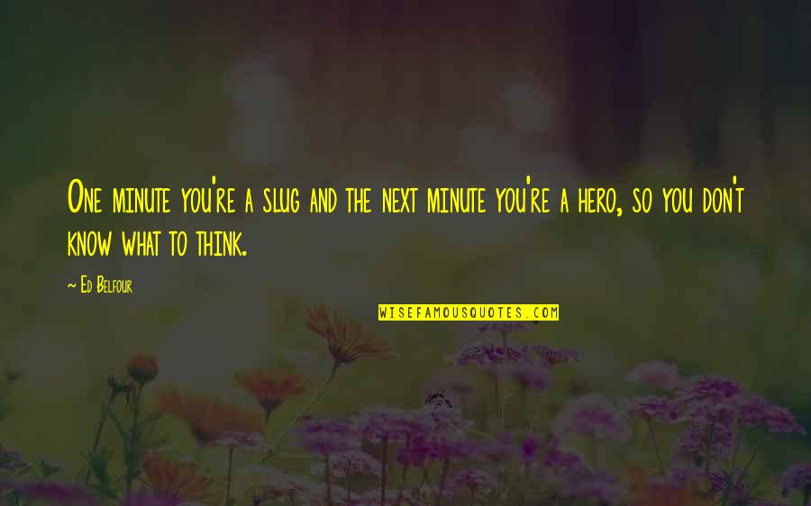 Realizandu Se Quotes By Ed Belfour: One minute you're a slug and the next