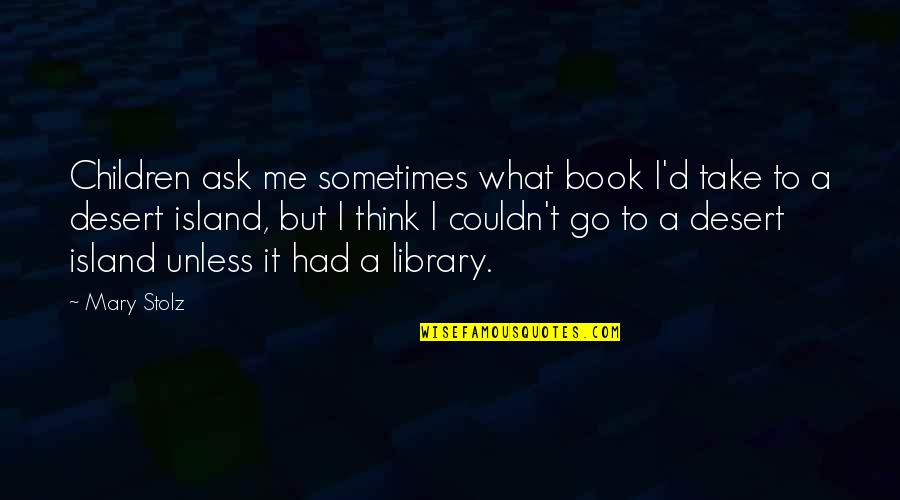 Realizar Quotes By Mary Stolz: Children ask me sometimes what book I'd take