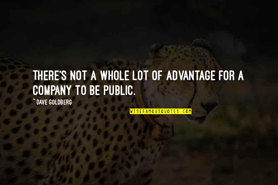 Realizarea Dreptului Quotes By Dave Goldberg: There's not a whole lot of advantage for Realizarea Dreptului Quotes By Dave Goldberg: There's not a whole lot of advantage for
