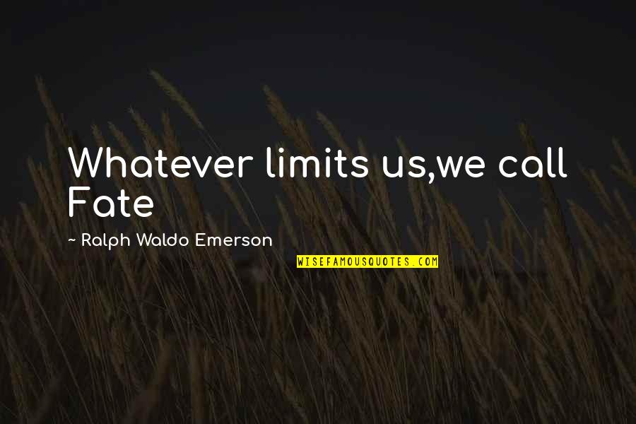 Realizarea Planului Quotes By Ralph Waldo Emerson: Whatever limits us,we call Fate