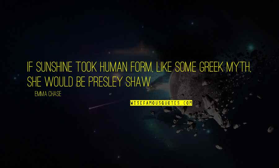 Realization Half Human Quotes By Emma Chase: If sunshine took human form, like some Greek