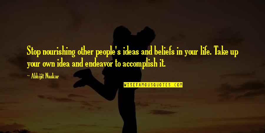 Realization In Life Quotes By Abhijit Naskar: Stop nourishing other people's ideas and beliefs in