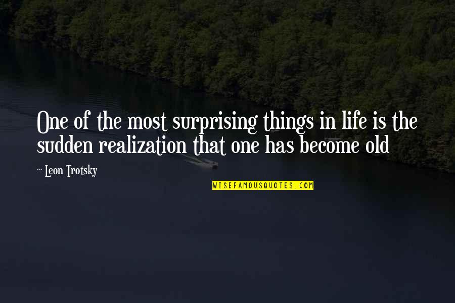 Realization In Life Quotes By Leon Trotsky: One of the most surprising things in life