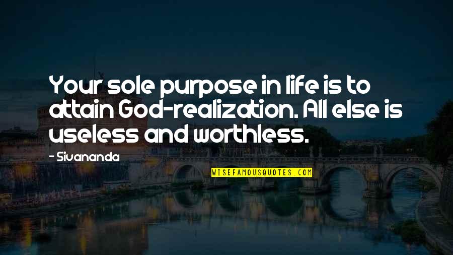 Realization In Life Quotes By Sivananda: Your sole purpose in life is to attain