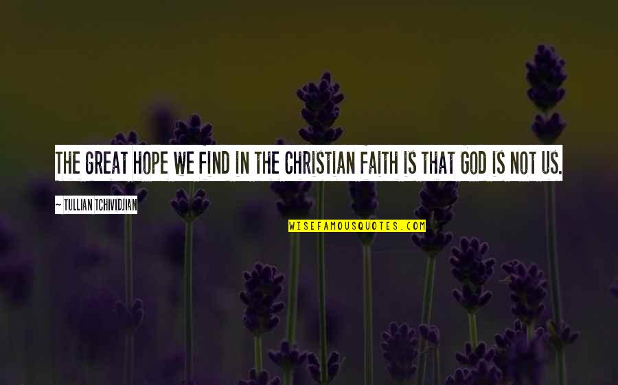 Realization Of Death Quotes By Tullian Tchividjian: The great hope we find in the Christian