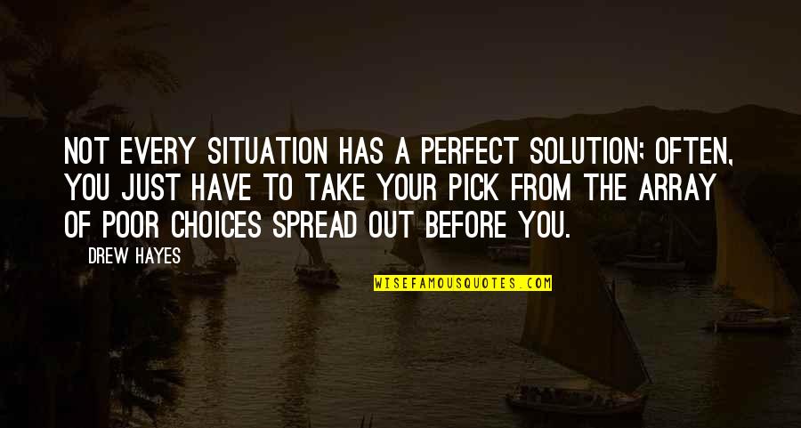 Realization Of Friendship Quotes By Drew Hayes: Not every situation has a perfect solution; often,