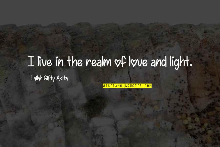 Realization Of Love Quotes By Lailah Gifty Akita: I live in the realm of love and