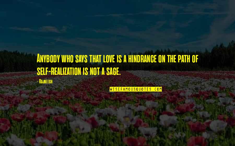 Realization Of Love Quotes By Rajneesh: Anybody who says that love is a hindrance