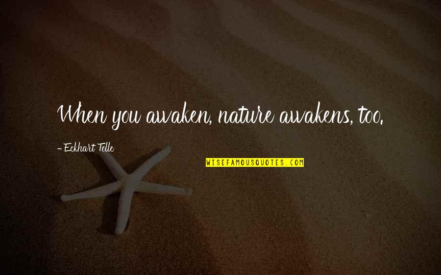 Realization Of Mistake Quotes By Eckhart Tolle: When you awaken, nature awakens, too. Realization Of Mistake Quotes By Eckhart Tolle: When you awaken, nature awakens, too.
