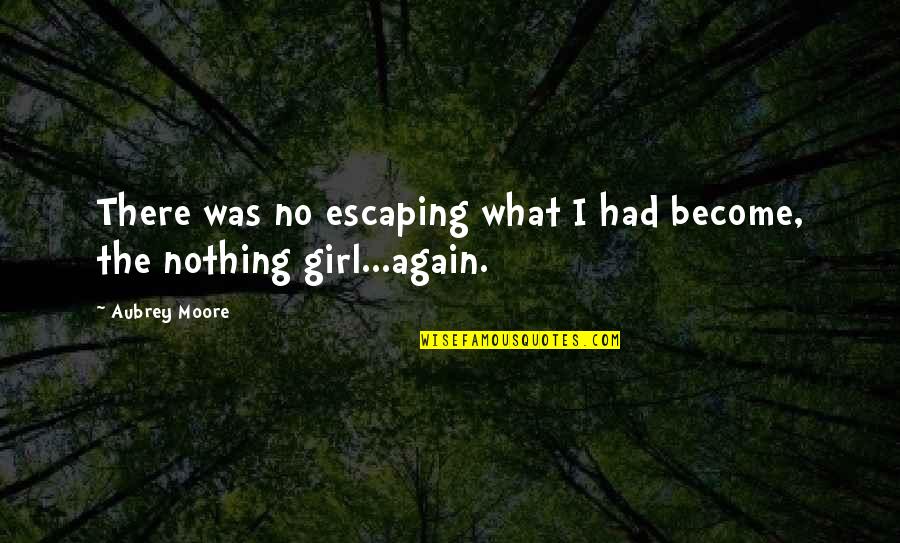Realization Of Reality Quotes By Aubrey Moore: There was no escaping what I had become,