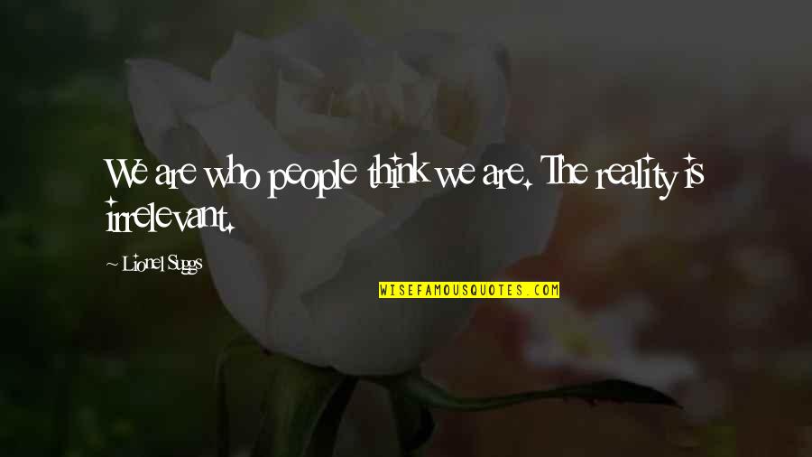 Realization Of Reality Quotes By Lionel Suggs: We are who people think we are. The