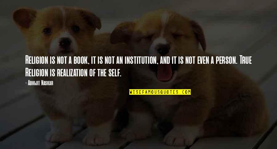Realization Of Self Quotes By Abhijit Naskar: Religion is not a book, it is not