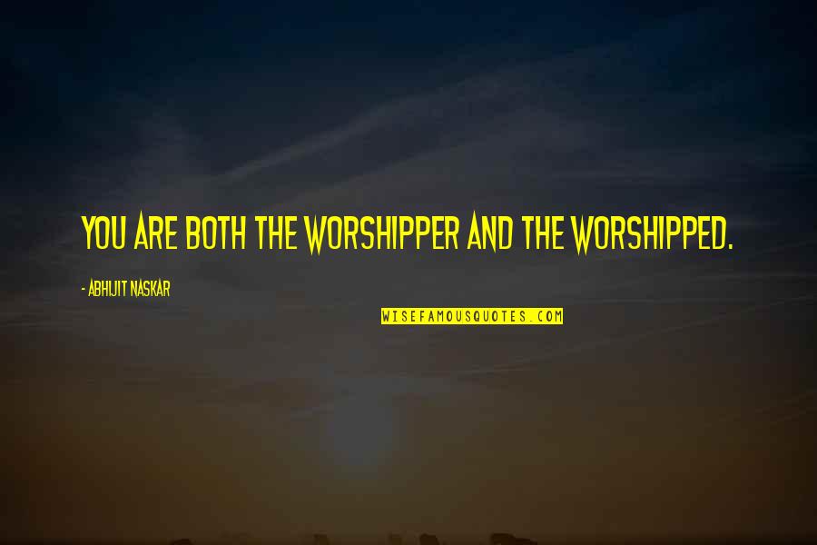 Realization Of Self Quotes By Abhijit Naskar: You are both the worshipper and the worshipped.