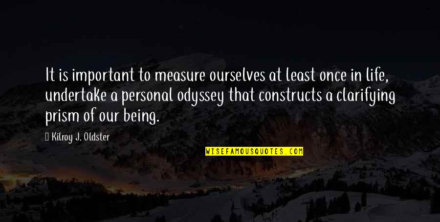 Realization Of Self Quotes By Kilroy J. Oldster: It is important to measure ourselves at least