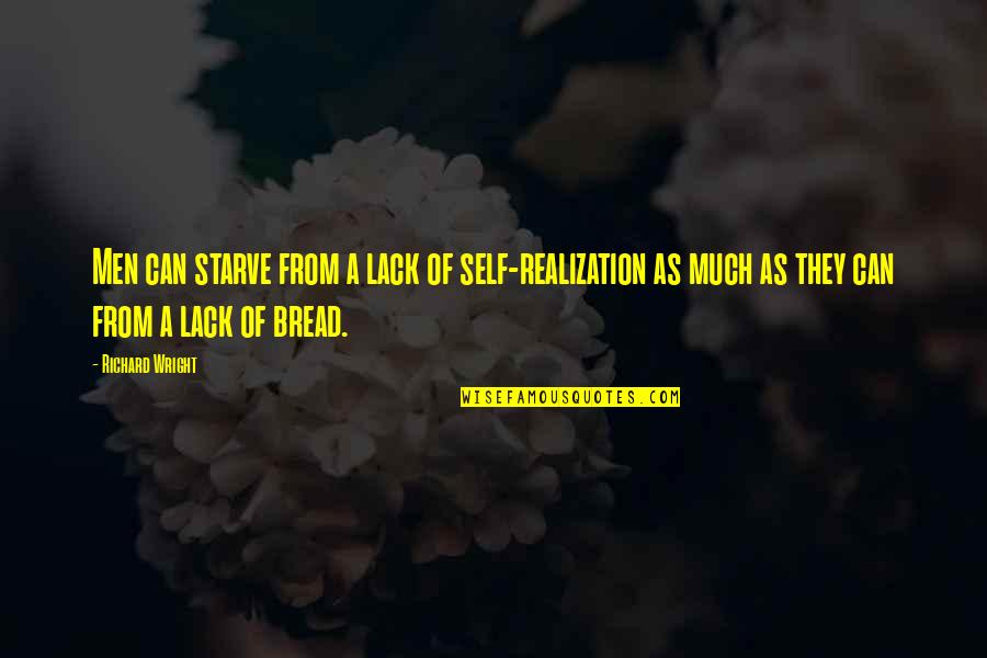 Realization Of Self Quotes By Richard Wright: Men can starve from a lack of self-realization