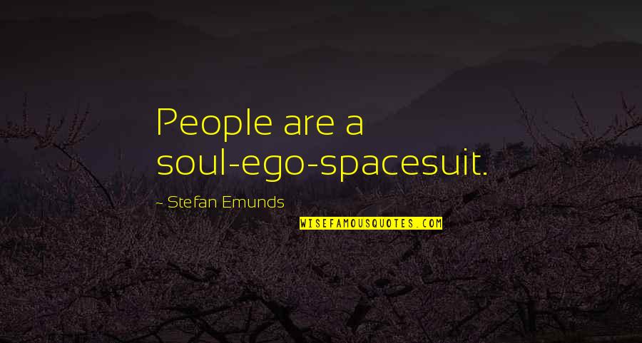 Realization Of Self Quotes By Stefan Emunds: People are a soul-ego-spacesuit.