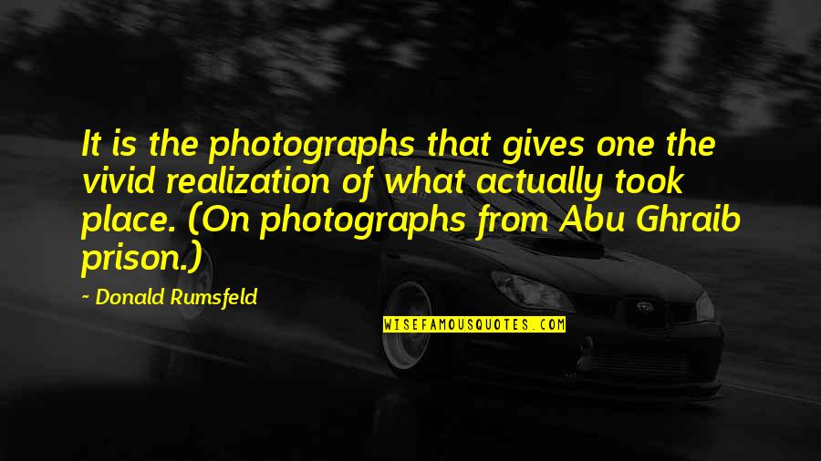 Realization Quotes By Donald Rumsfeld: It is the photographs that gives one the