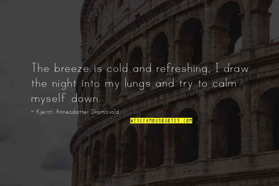 Realization Quotes By Kjersti Annesdatter Skomsvold: The breeze is cold and refreshing, I draw