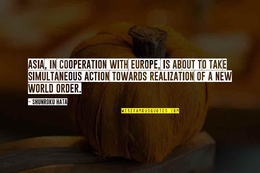 Realization Quotes By Shunroku Hata: Asia, in cooperation with Europe, is about to