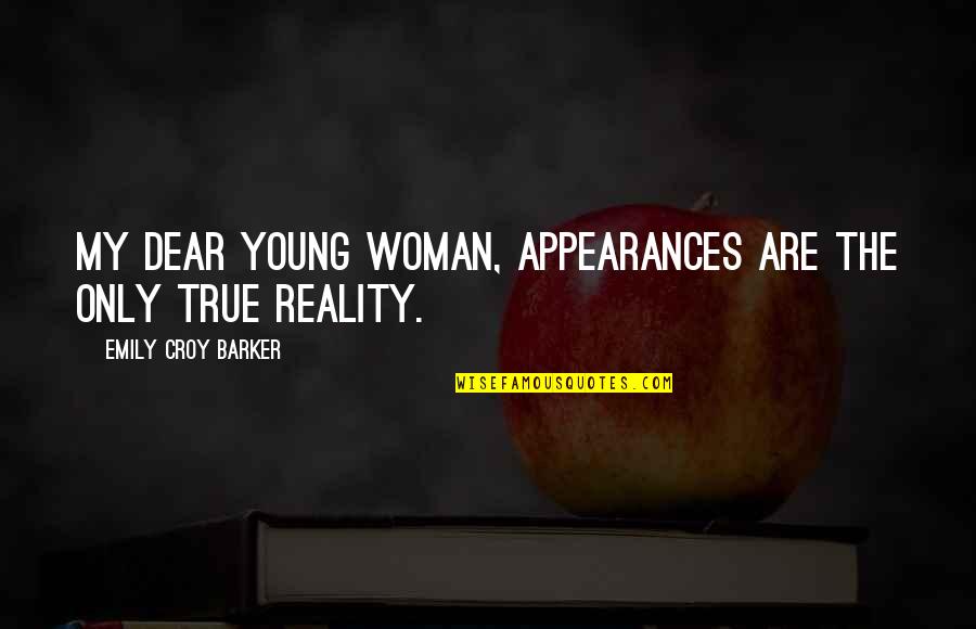 Realization Tagalog Quotes By Emily Croy Barker: My dear young woman, appearances are the only