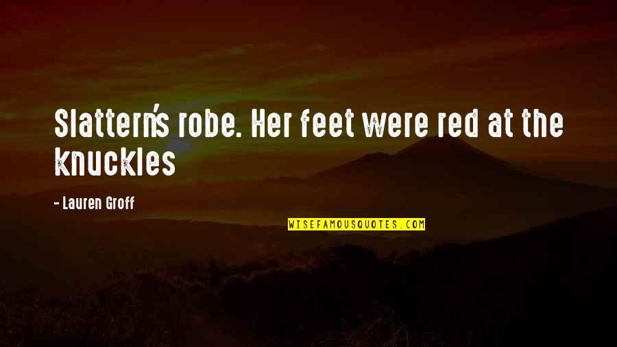 Realization Tagalog Quotes By Lauren Groff: Slattern's robe. Her feet were red at the