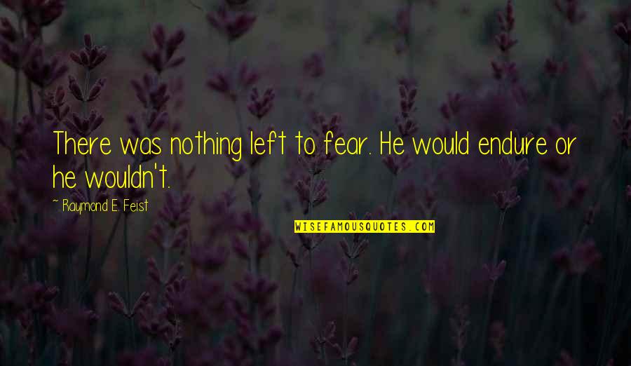 Realization Tagalog Quotes By Raymond E. Feist: There was nothing left to fear. He would