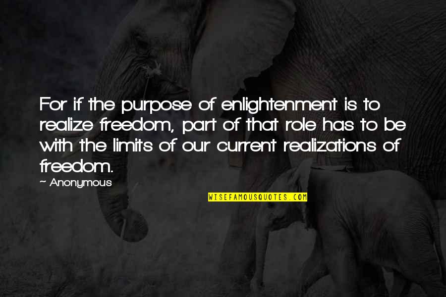 Realizations Quotes By Anonymous: For if the purpose of enlightenment is to