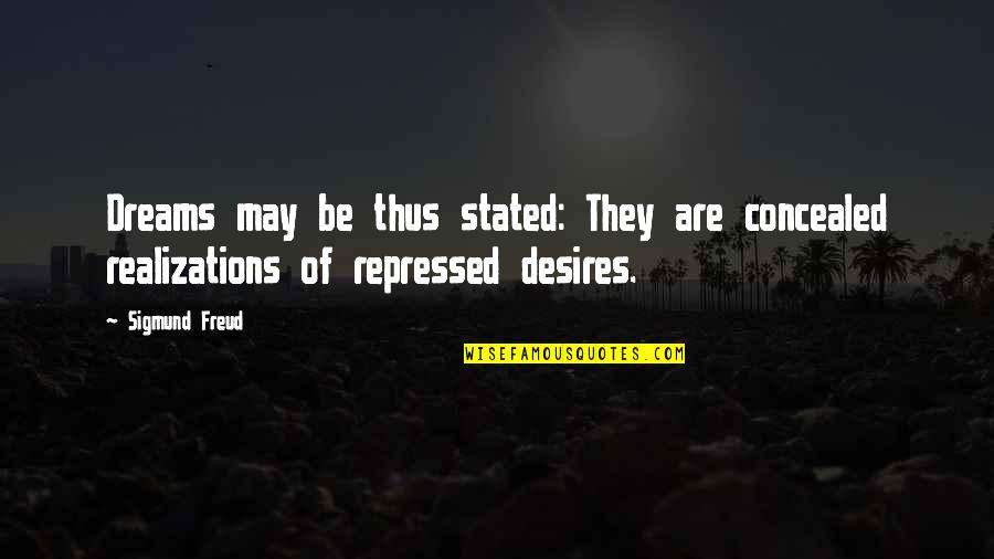 Realizations Quotes By Sigmund Freud: Dreams may be thus stated: They are concealed